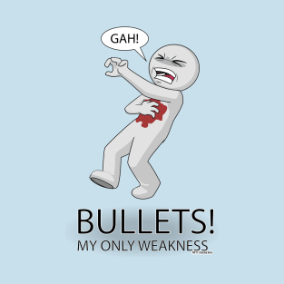 Bullets! My only weakness T-Shirt