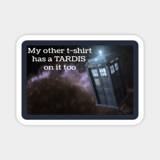 My other t-shirt has a TARDIS on it too Magnet