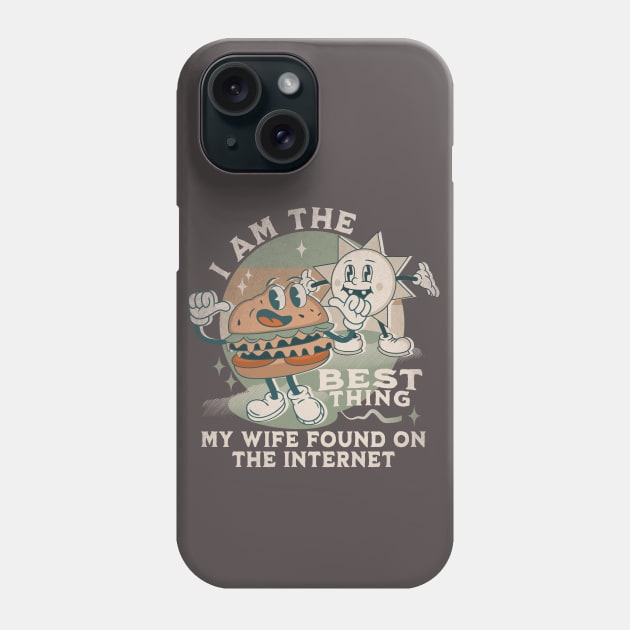 I'm The Best Thing My Wife Found On The Internet Phone Case by alcoshirts