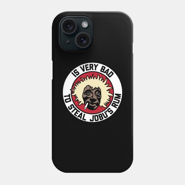 Is Very Bad to Steal Jobu's Rum Phone Case by Posermonkey