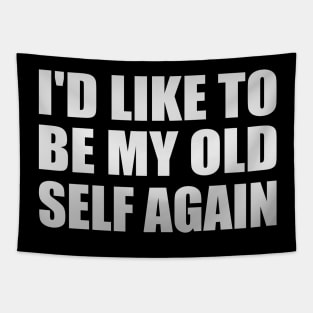 I'd like to be my old self again Tapestry