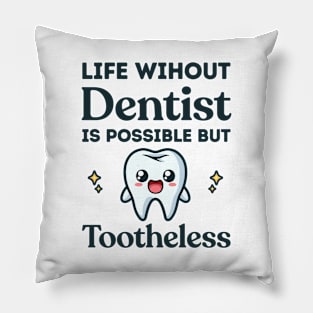 Life Without Dentist Is Possible But Toothless Funny Dental Student Pillow