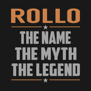 ROLLO The Name The Myth The Legend T-Shirt