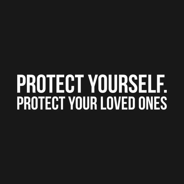 PROTECT YOURSELF. PROTECT YOUR LOVED ONES funny saying quote by star trek fanart and more