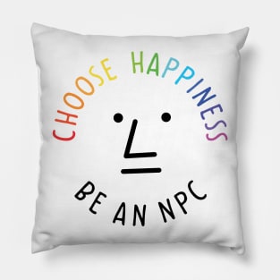 Choose happiness be an npc Pillow
