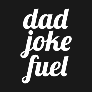 Dad Joke Fuel T-Shirt