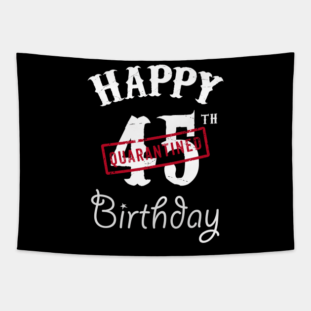 Happy 45th Quarantined Birthday Tapestry by kai_art_studios