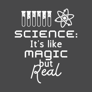 Science, It's Like Magic But Real T-Shirt