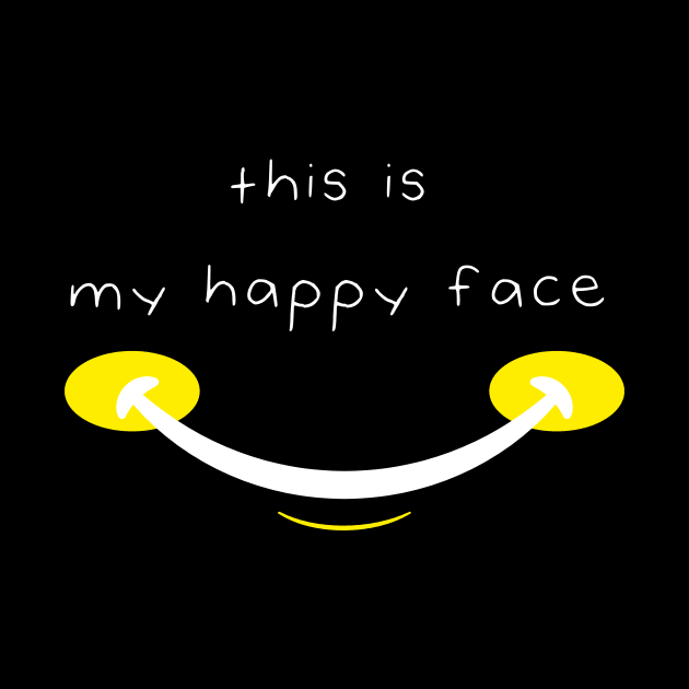 This Is My Happy Face Funny Quote with Smiling Face by MerchSpot