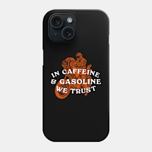 In Caffeine and Gasoline We Trust Phone Case