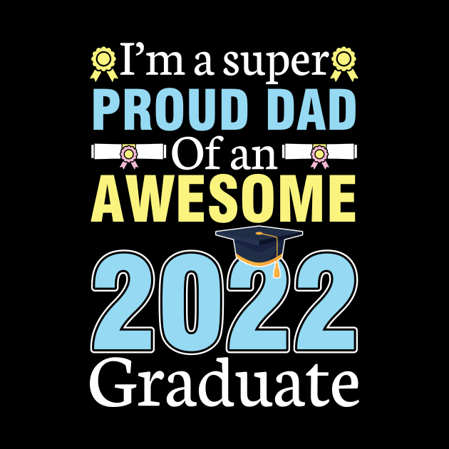 I'm A Super Proud Dad Of An Awesome 2022 Graduate Senior by joandraelliot