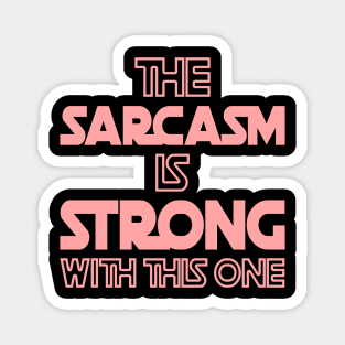 The Sarcasm Is Strong With This One - Funny Quote in Pink Tone Magnet