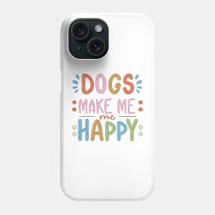 Dogs make me happy Phone Case