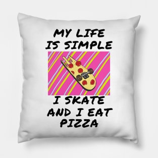 My life is simple i skate and i eat pizza Pillow