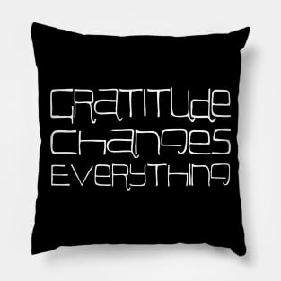 Gratitude Changes Everything, Spiritual gratitude quotes Pillow