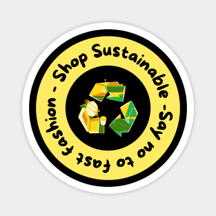 Shop sustainable, say no to fast fashion say no to fast fashion Magnet
