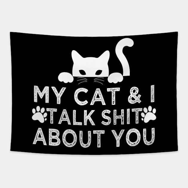 My Cat And I Talk Shit About You Tapestry by frankjoe