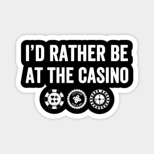 I'd rather be at the casino Magnet