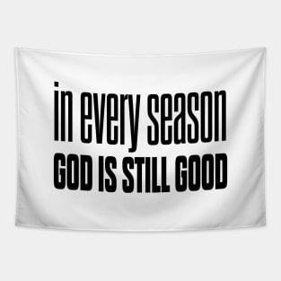 In every season god is still good Tapestry