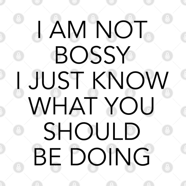 I am not bossy I just know what you should be doing by cbpublic