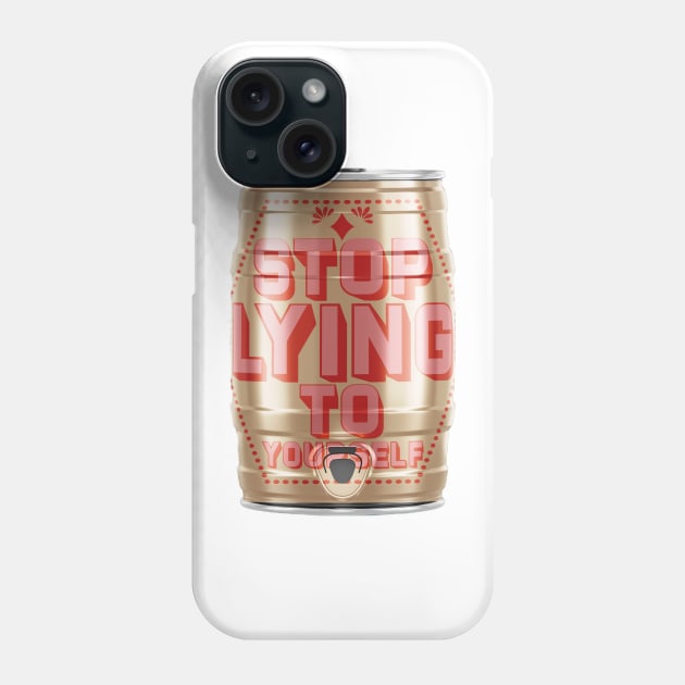 Stop Lying To Yourself Beer Keg Phone Case by OKObjects