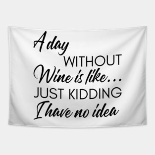 A Day Without Wine Is Like... Just Kidding I Have No Idea. Funny Wine Lover Quote. Tapestry