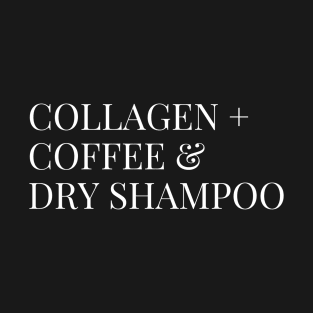 Collagen, Coffee & Dry Shampoo T-Shirt