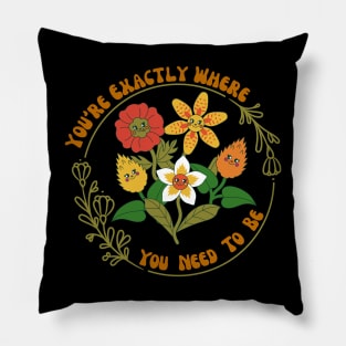 You're Exactly Where You Need To Be - Retro Inspiration Pillow