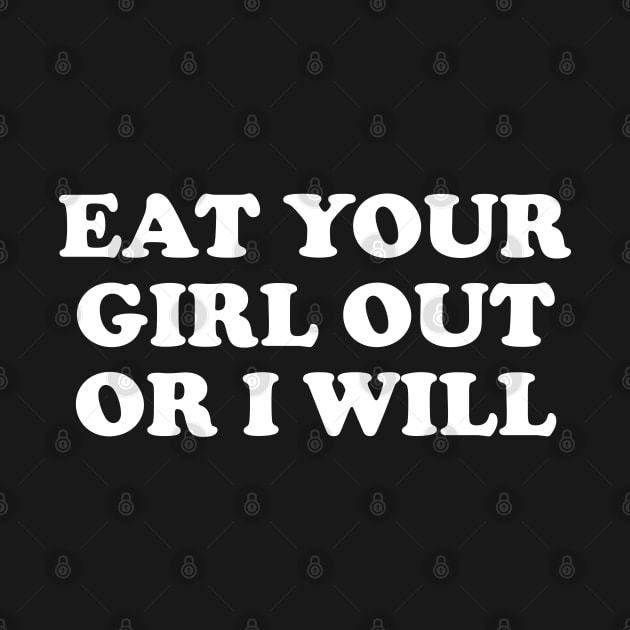 Funny Meme Eat Your Girl Out Or I Will by Tees Bondano