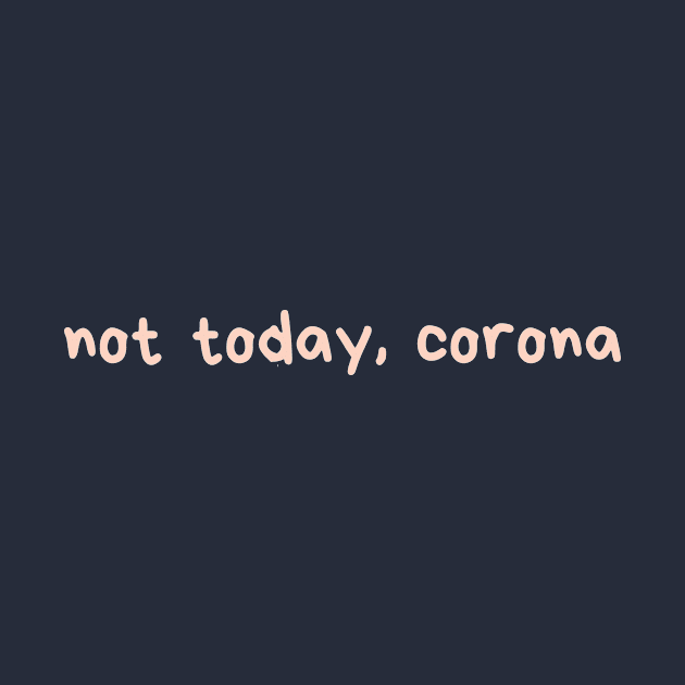 Not Today Corona by belladantas