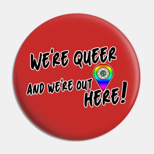 We're Queer and We're Here Pin