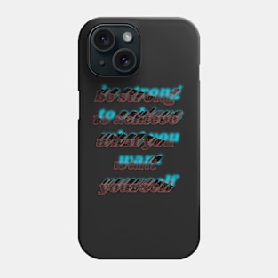 be strong to achieve what you want yourself Phone Case