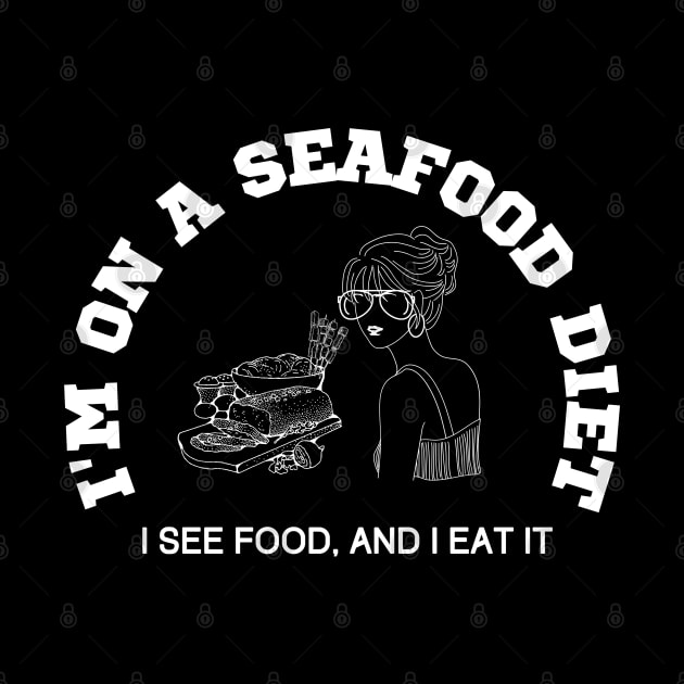 I'm on a seafood diet, I see food and I eat it by FashionPulse