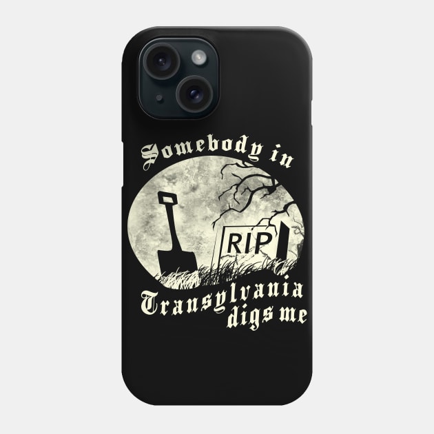 Somebody in Transylvania Digs Me Phone Case by HomicidalHugz