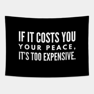 If It Costs You Your Peace, It's Too Expensive - Funny Sayings Tapestry