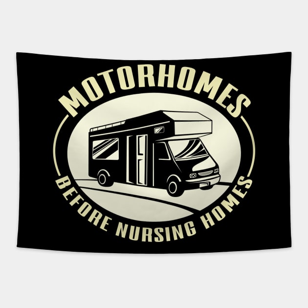 Motorhomes Before Nursing Homes Camping Mobile Home Tapestry by Tom´s TeeStore