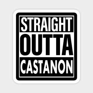 Castanon Name Straight Outta Castanon Magnet