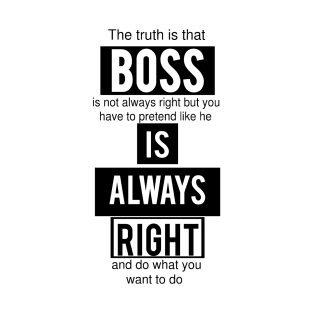 Boss is Always Right - Funny T-Shirt