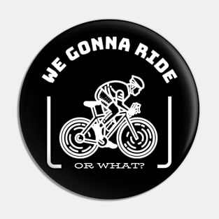 WE GONNA RIDE OR WHAT Gift Ideas Pin