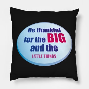 Be Thankful for the Big and the Little Things Pillow