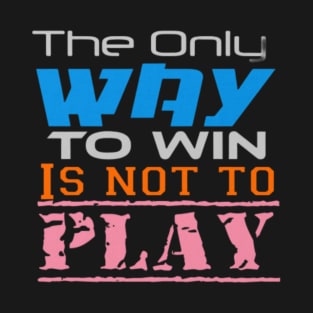 The only way to win is to not play, Black T-Shirt