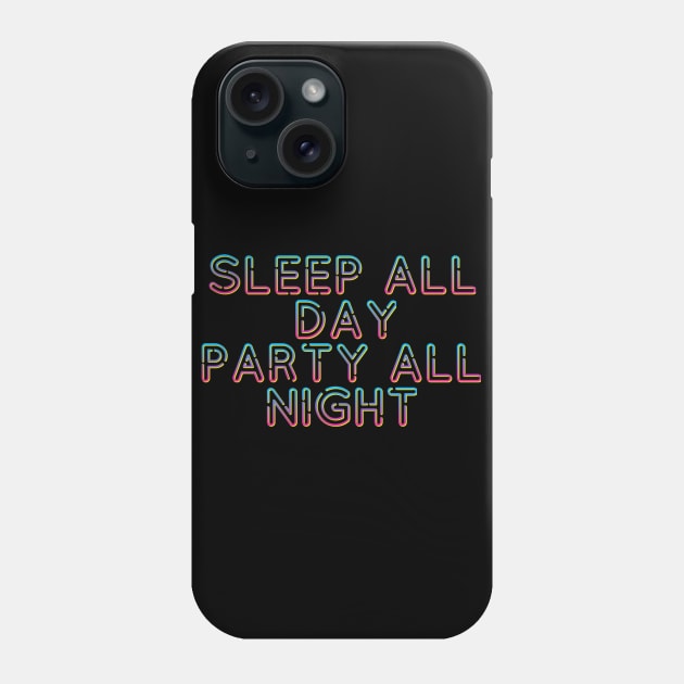 Sleep All Day Party All Night Phone Case by ballhard