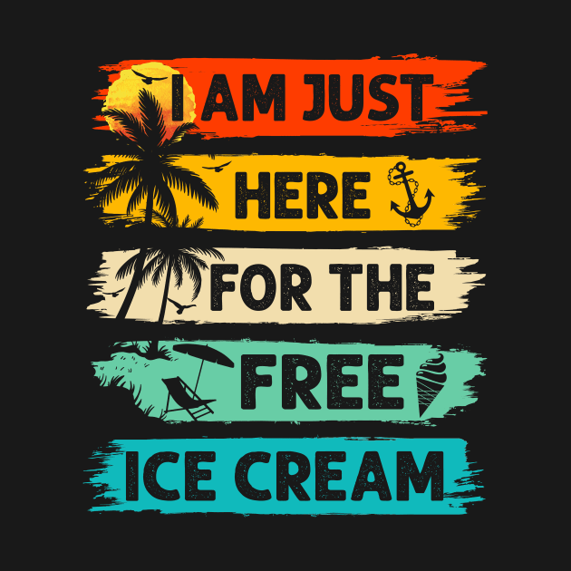 I'm Just Here For The Free Ice Cream Cruise Vacation by catador design