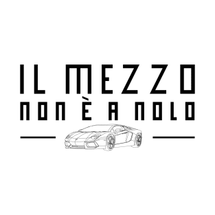 IL MEZZO NON E' A NOLO T-Shirt