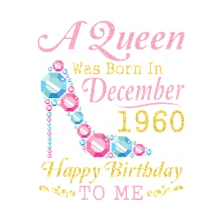 A Queen Was Born In December 1960 Happy Birthday 60 Years Old To Nana Mom Aunt Sister Wife Daughter T-Shirt