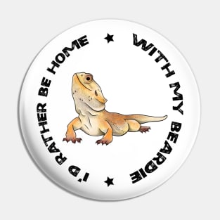Bearded Dragon - Rather be at home with my Beardie Pin