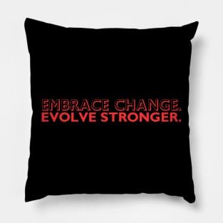 "Embrace change. Evolve stronger." Text Pillow