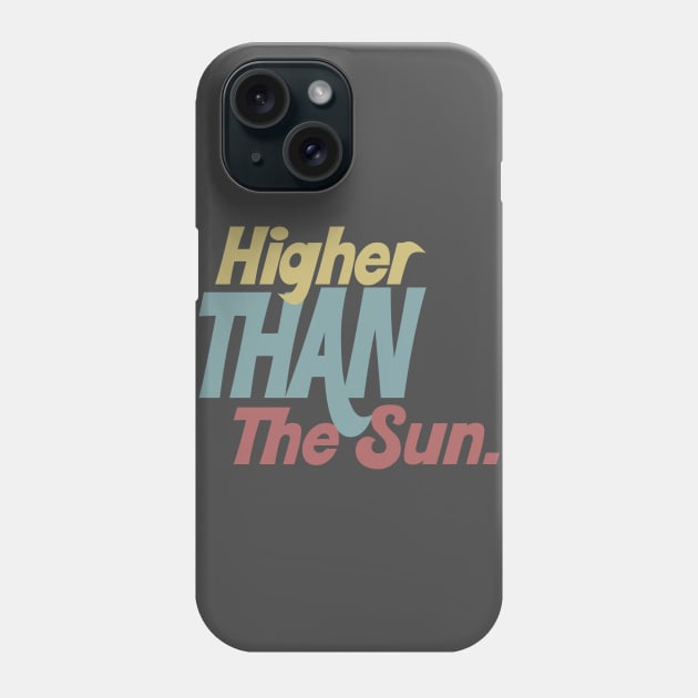 Higher Than The Sun - Typographic Tribute Design Phone Case by DankFutura