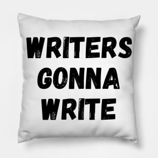 Writers Gonna Write Funny Writer Gift Writing Motivation Pillow