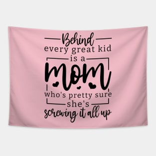 behind every great kid is a mom who's pretty sure she's screwing it all up; mom; mother; gift; gift for mom; mother's day; mumma; mommy; mother's day gift; love; gift for mother; gift from child; daughter; son;  inspirational; inspiration; inspire; moms; Tapestry